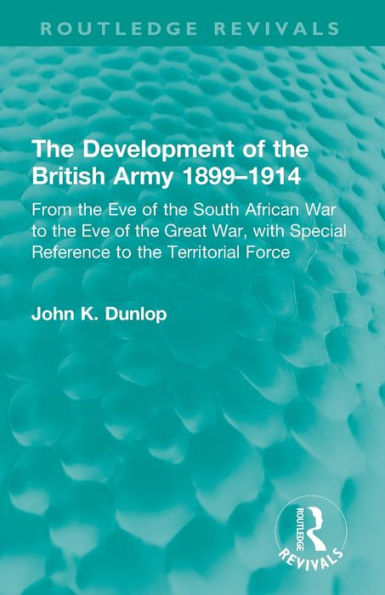 The Development Of The British Army 1899–1914 (Routledge Revivals)