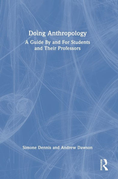 Doing Anthropology: A Guide By And For Students And Their Professors