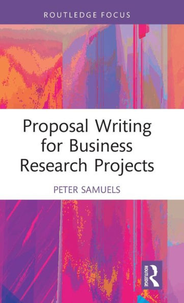 Proposal Writing For Business Research Projects (Routledge Focus On Business And Management)