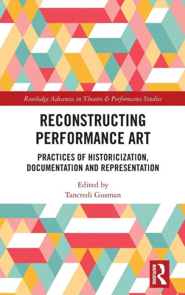 Reconstructing Performance Art (Routledge Advances In Theatre & Performance Studies)