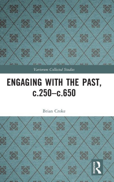 Engaging With The Past, C.250-C.650 (Variorum Collected Studies)