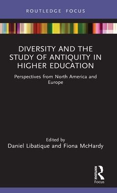 Diversity And The Study Of Antiquity In Higher Education (Classics In And Out Of The Academy)