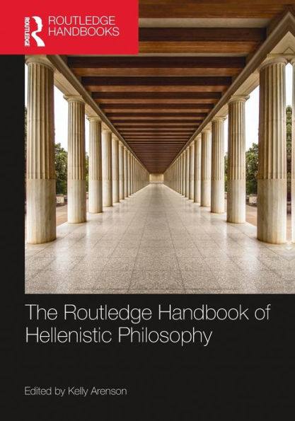 The Routledge Handbook Of Hellenistic Philosophy (Routledge Handbooks In Philosophy)