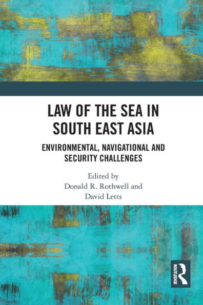 Law Of The Sea In South East Asia: Environmental, Navigational And Security Challenges