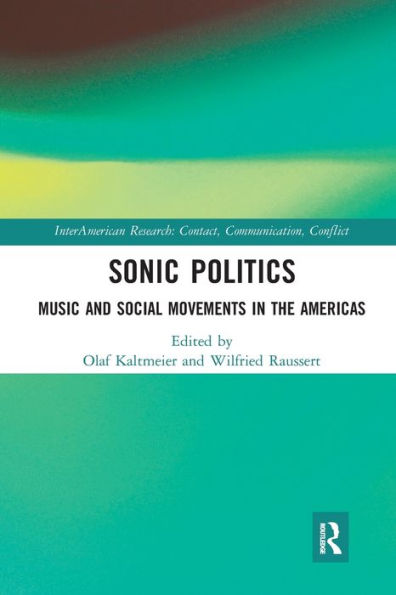 Sonic Politics: Music And Social Movements In The Americas (Interamerican Research: Contact, Communication, Conflict)