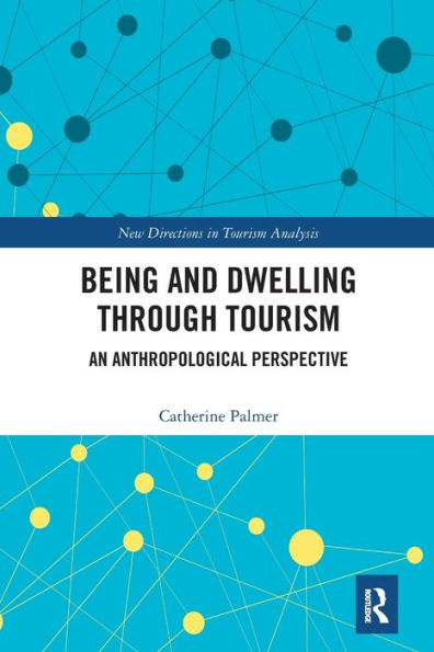 Being And Dwelling Through Tourism: An Anthropological Perspective (New Directions In Tourism Analysis)