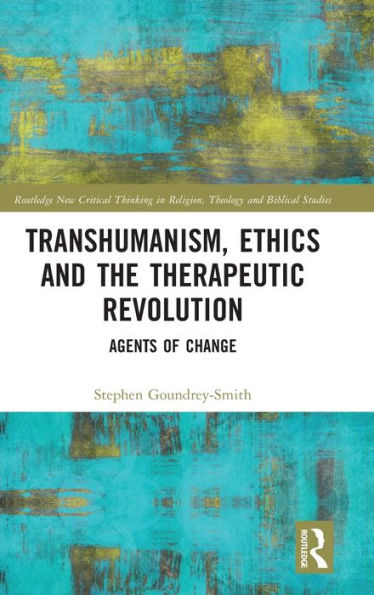 Transhumanismo, ética y la revolución terapéutica (Nuevo pensamiento crítico de Routledge en religión, teología y estudios bíblicos)