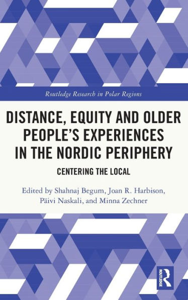 Distance, Equity And Older People’S Experiences In The Nordic Periphery (Routledge Research In Polar Regions)
