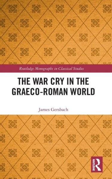 The War Cry In The Graeco-Roman World (Routledge Monographs In Classical Studies)