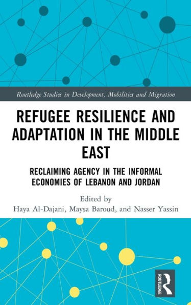 Refugee Resilience And Adaptation In The Middle East (Routledge Studies In Development, Mobilities And Migration)
