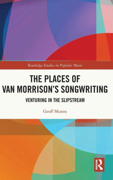 The Places Of Van Morrison’S Songwriting (Routledge Studies In Popular Music)