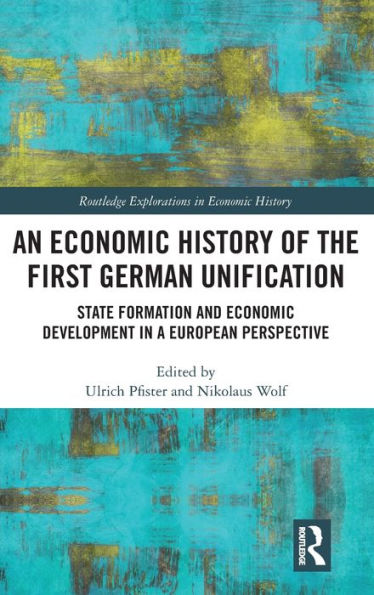 Una historia económica de la primera unificación alemana (Exploraciones de Routledge en la historia económica)