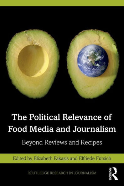 The Political Relevance Of Food Media And Journalism (Routledge Research In Journalism)