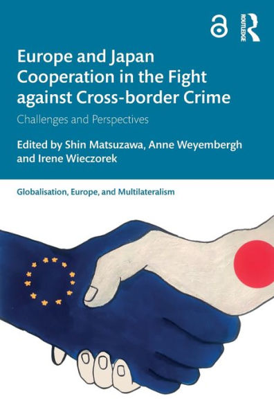 Europe And Japan Cooperation In The Fight Against Cross-Border Crime (Globalisation, Europe, And Multilateralism) - 9781032257259