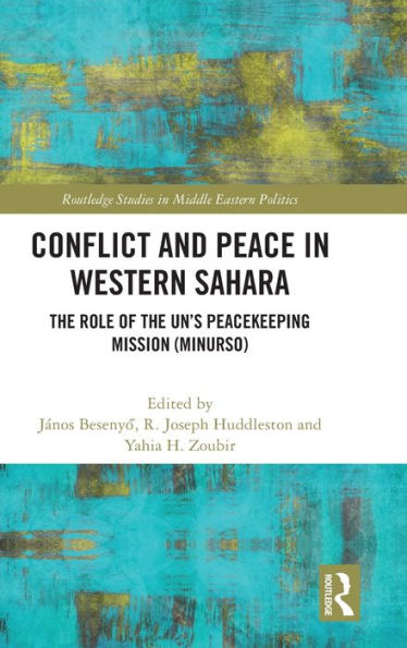 Conflict And Peace In Western Sahara (Routledge Studies In Middle Eastern Politics)