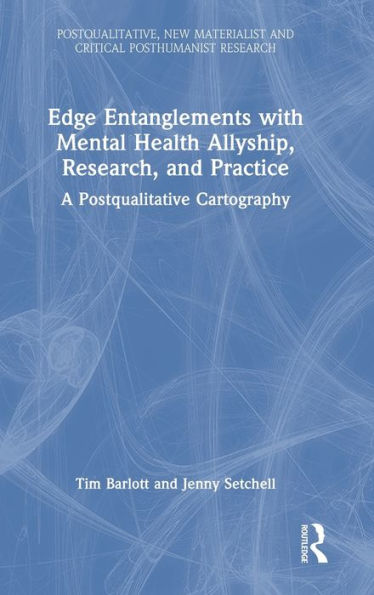 Edge Entanglements With Mental Health Allyship, Research, And Practice (Postqualitative, New Materialist And Critical Posthumanist Research) - 9781032260846