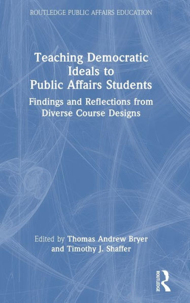 Teaching Democratic Ideals To Public Affairs Students (Routledge Public Affairs Education)