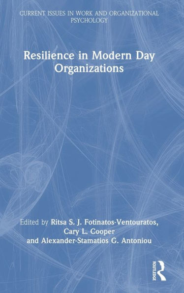Resilience In Modern Day Organizations (Current Issues In Work And Organizational Psychology)