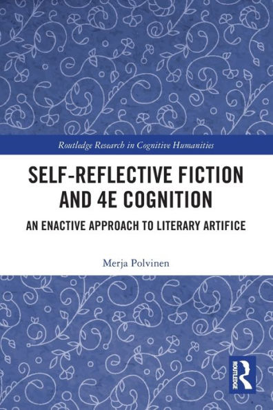 Self-Reflective Fiction And 4E Cognition (Routledge Research In Cognitive Humanities)