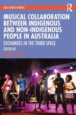 Musical Collaboration Between Indigenous And Non-Indigenous People In Australia (Soas Studies In Music)