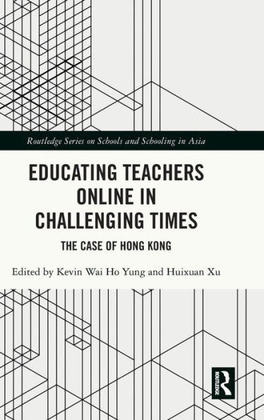 Educating Teachers Online In Challenging Times (Routledge Series On Schools And Schooling In Asia)