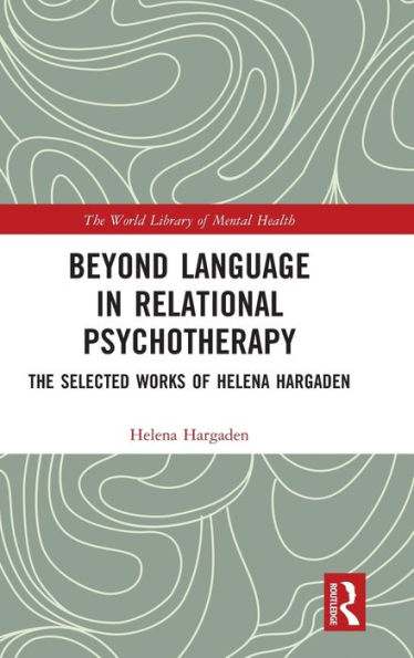 Beyond Language In Relational Psychotherapy (World Library Of Mental Health)