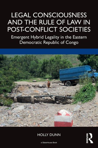 Legal Consciousness And The Rule Of Law In Post-Conflict Societies - 9781032267449
