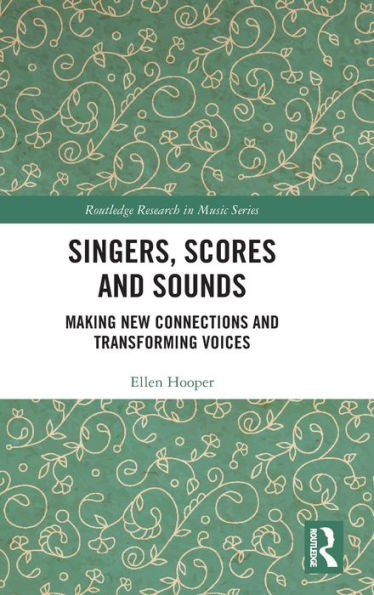 Singers, Scores And Sounds (Routledge Research In Music) - 9781032267470