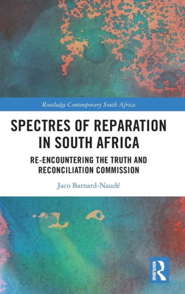 Spectres Of Reparation In South Africa (Routledge Contemporary South Africa)