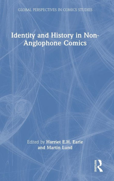 Identity And History In Non-Anglophone Comics (Global Perspectives In Comics Studies)