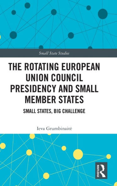 The Rotating European Union Council Presidency And Small Member States (Small State Studies)
