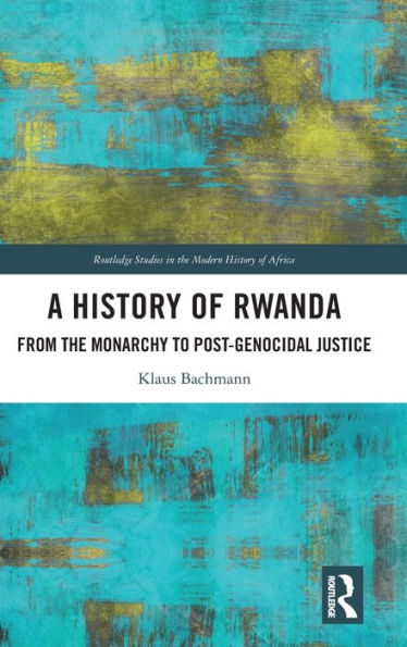 A History Of Rwanda (Routledge Studies In The Modern History Of Africa)
