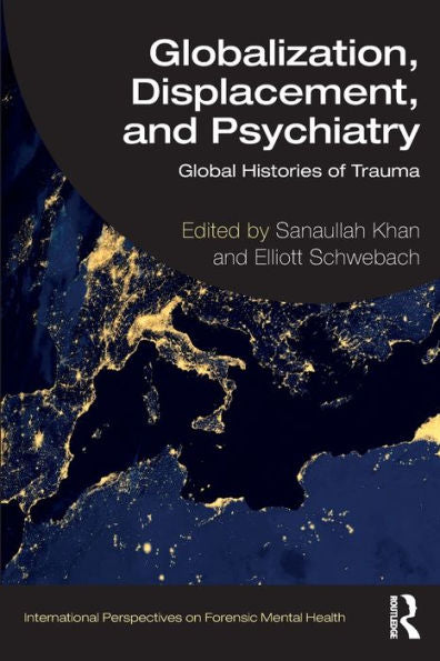 Globalization, Displacement, And Psychiatry (International Perspectives On Forensic Mental Health)