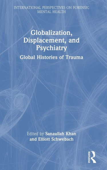 Globalization, Displacement, And Psychiatry (International Perspectives On Forensic Mental Health)