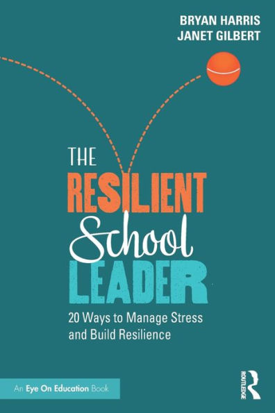 The Resilient School Leader (Routledge Eye On Education)