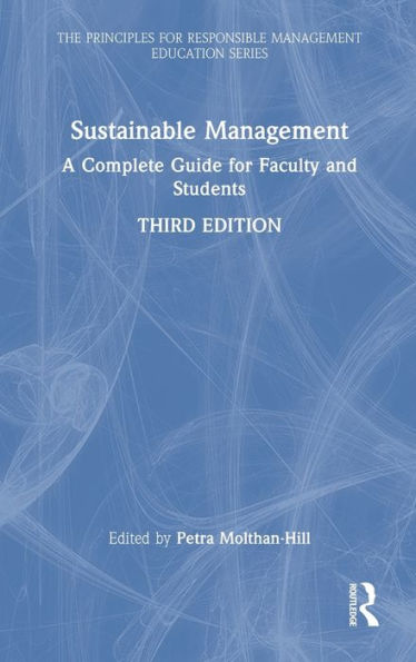 Sustainable Management: A Complete Guide For Faculty And Students (The Principles For Responsible Management Education Series)