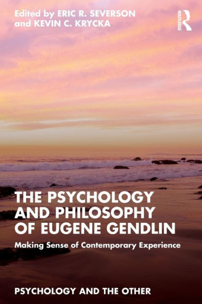 The Psychology And Philosophy Of Eugene Gendlin (Psychology And The Other)