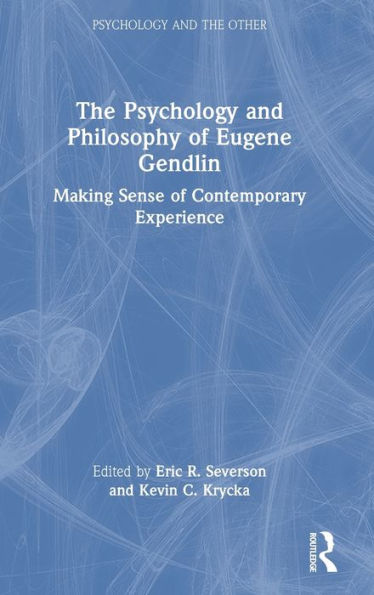 The Psychology And Philosophy Of Eugene Gendlin (Psychology And The Other)