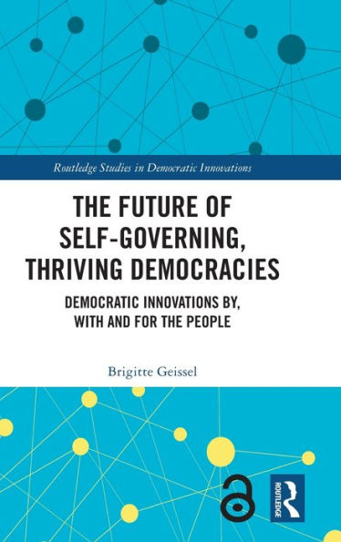 The Future Of Self-Governing, Thriving Democracies (Routledge Studies In Democratic Innovations)