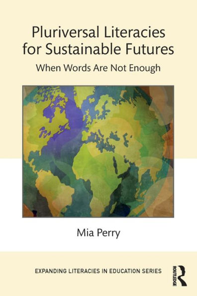 Pluriversal Literacies For Sustainable Futures (Expanding Literacies In Education)