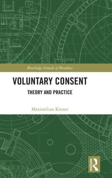 Voluntary Consent (Routledge Annals Of Bioethics)