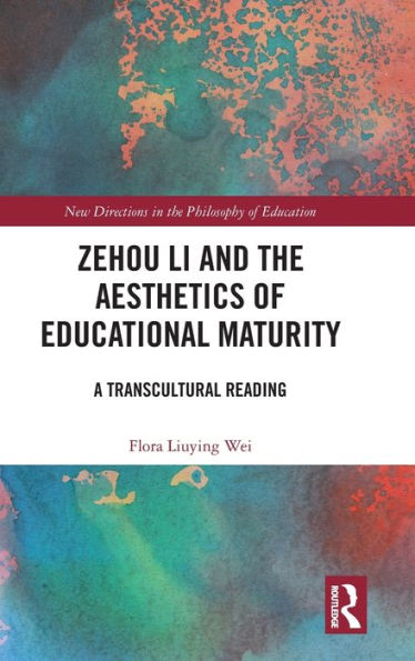 Zehou Li And The Aesthetics Of Educational Maturity (New Directions In The Philosophy Of Education)