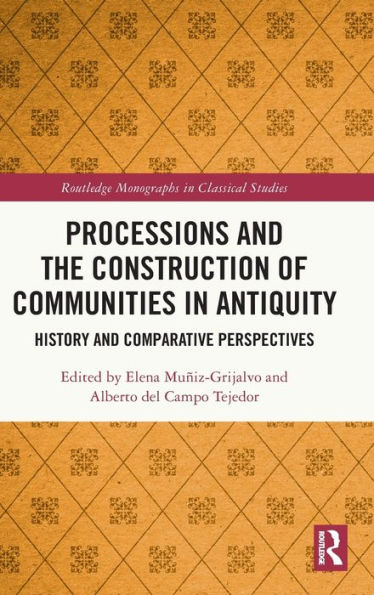Processions And The Construction Of Communities In Antiquity (Routledge Monographs In Classical Studies)