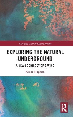Exploring The Natural Underground (Routledge Critical Leisure Studies)