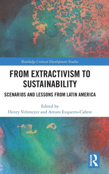 From Extractivism To Sustainability (Routledge Critical Development Studies)