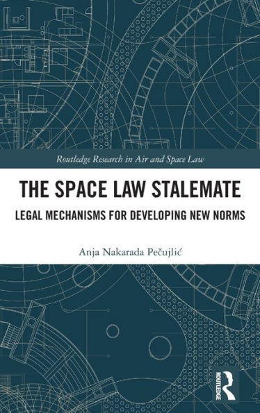 The Space Law Stalemate (Routledge Research In Air And Space Law)