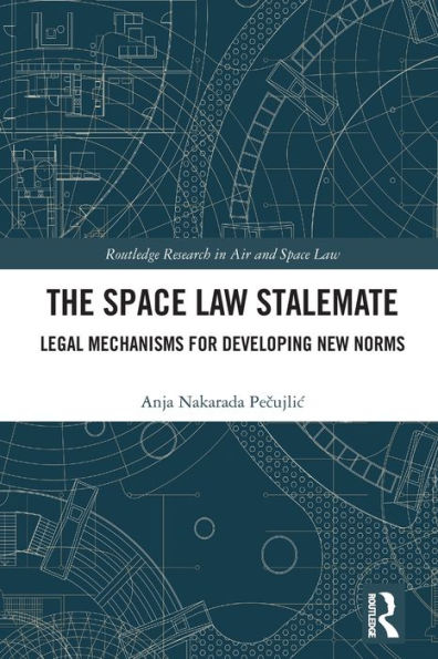 The Space Law Stalemate (Routledge Research In Air And Space Law)