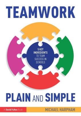 Teamwork Plain And Simple: 5 Key Ingredients To Team Success In Schools