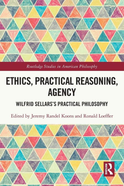Ethics, Practical Reasoning, Agency (Routledge Studies In American Philosophy)