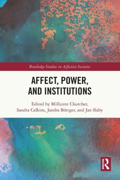 Affect, Power, And Institutions (Routledge Studies In Affective Societies)